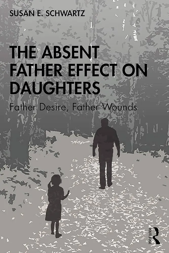 The Absent Father Effect on Daughters: Father Desire, Father Wounds Book by Dr Susan E. Schwartz Phd