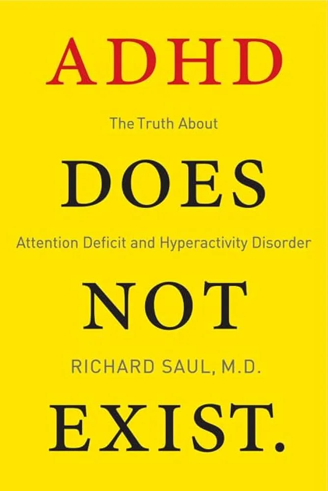 ADHD Does Not Exist: The Truth About Attention Deficit and Hyperactivity Disorder Book by Richard Saul