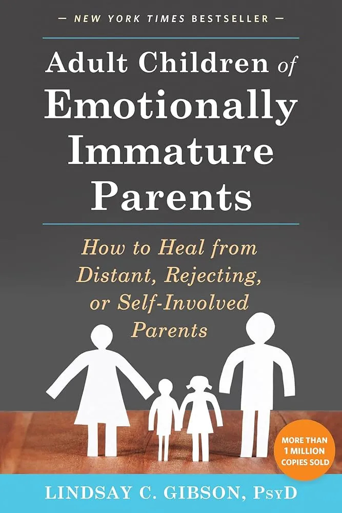 Adult Children of Emotionally Immature Parents: How to Heal from Distant, Rejecting, Or Self-Involved Parents Book by Lindsay Gibson