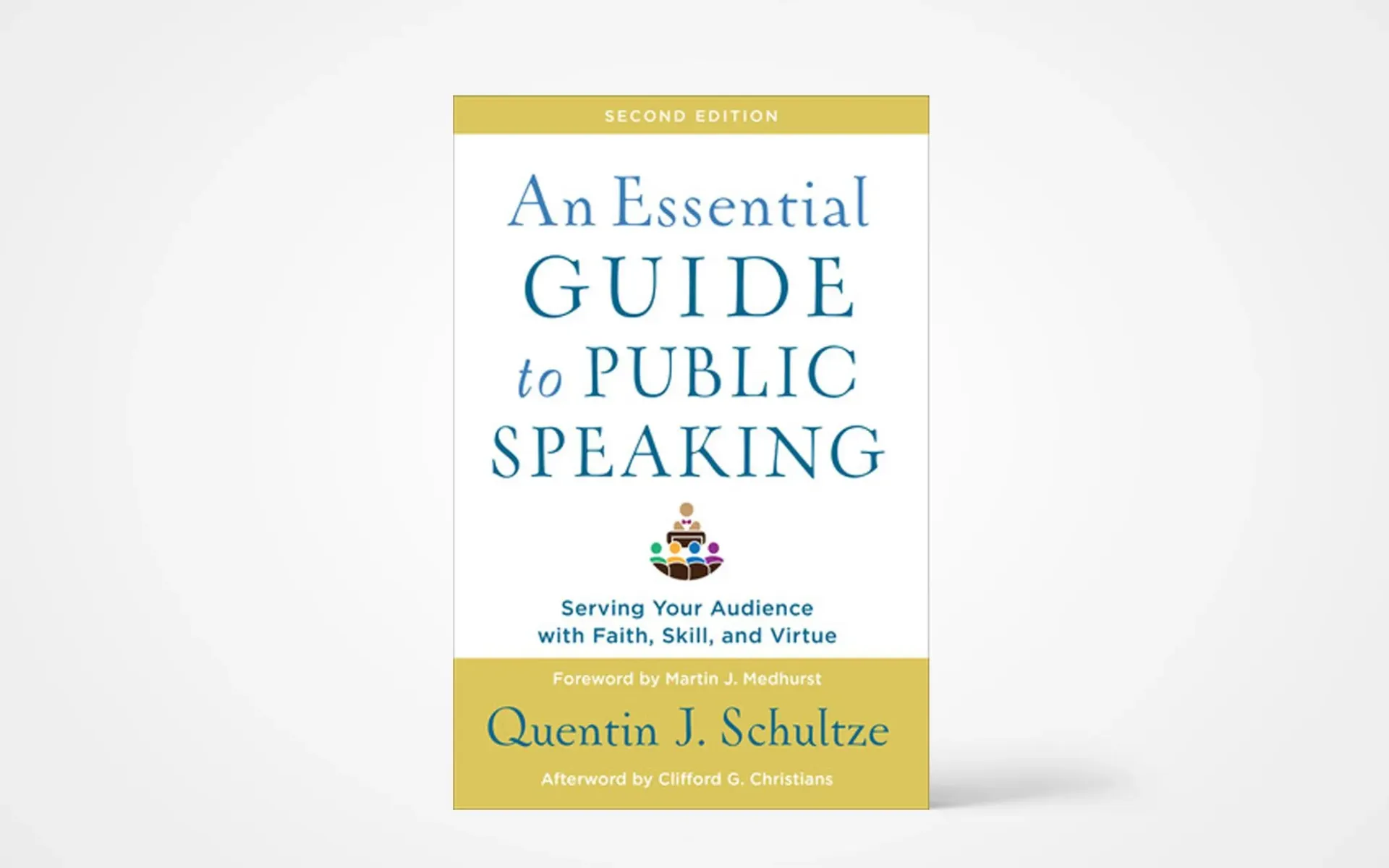 An Essential Guide to Public Speaking: Serving Your Audience with Faith, Skill, and Virtue Book by Quentin Schultze