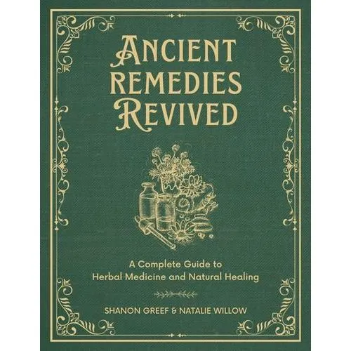 Ancient Remedies Revived Shanon Greef and Natalie Willow