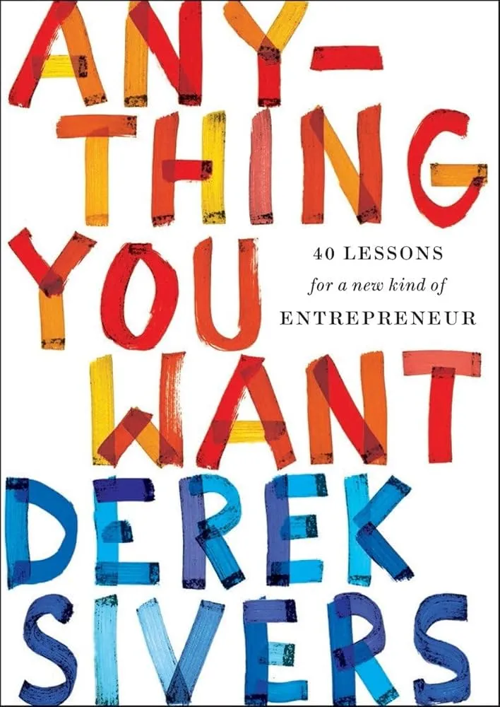 Anything You Want: 40 Lessons for a New Kind of Entrepreneur Book by Derek Sivers