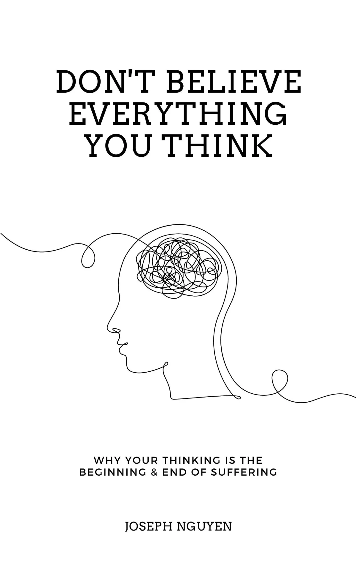 Don't Believe Everything You Think: Why Your Thinking Is the Beginning & End of Suffering Book by Joseph Nguyen