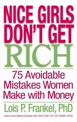 Nice Girls Don't Get Rich: 75 Avoidable Mistakes Women Make with Money Book by Lois P. Frankel