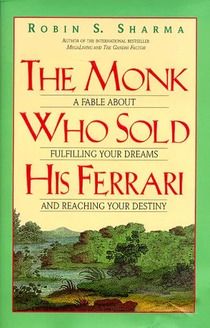 The Monk Who Sold His Ferrari: A Fable About Fulfilling Your Dreams and Reaching Your Destiny by Robin S. Sharma