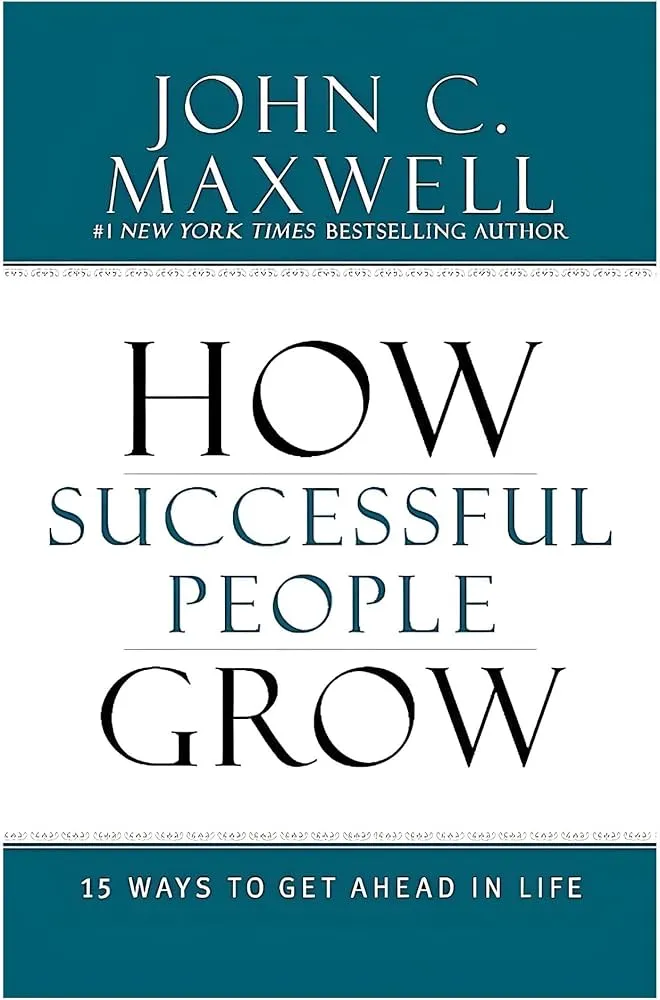 How Successful People Grow: 15 Ways to Get Ahead in Life Book by John C. Maxwell