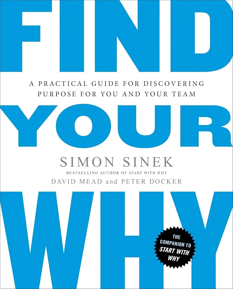 Find Your Why: A Practical Guide for Discovering Purpose for You and Your Team Book by David Mead, Peter Docker, and Simon Sinek