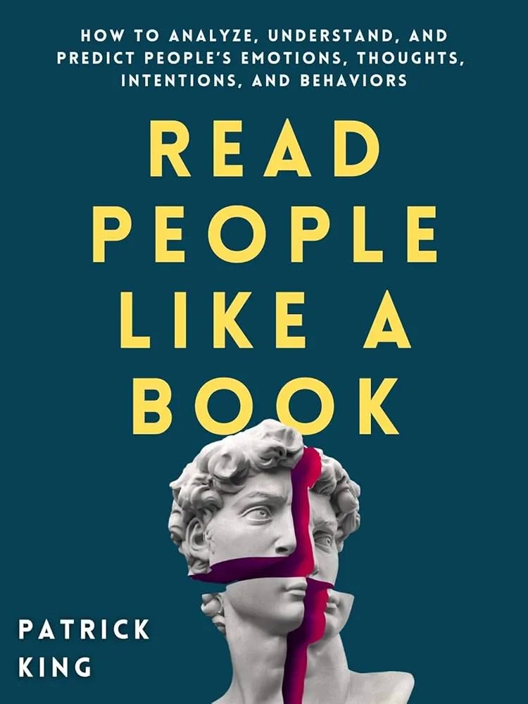 Read People Like a Book: How to Analyze, Understand, and Predict People’s Emotions, Thoughts, Intentions, and Behaviors Book by Patrick King
