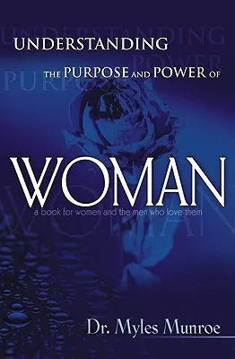 Understanding the Purpose & Power of Woman Book by Myles Munroe