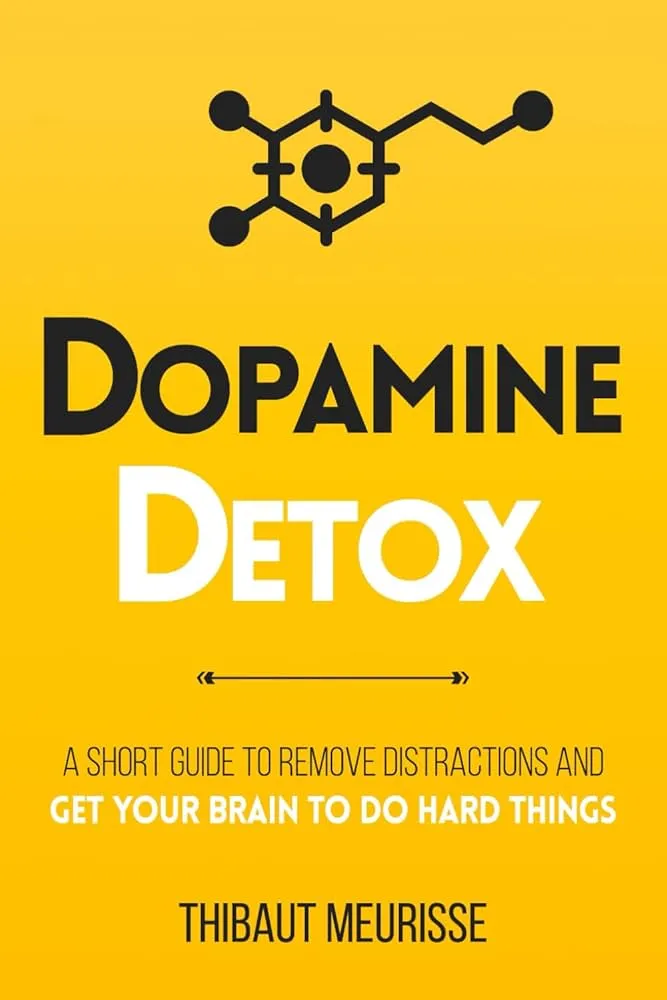 Dopamine Detox: A Short Guide to Remove Distractions and Get Your Brain to Do Hard Things Book by Thibaut Meurisse