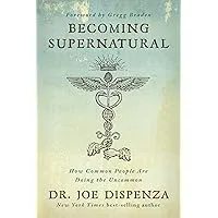 Becoming Supernatural. How Common People Are Doing The Uncommon Book by Joe Dispenza