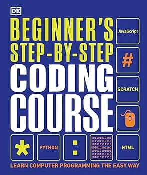 Beginner's Step-by-Step Coding Course: Learn Computer Programming the Easy Way Book