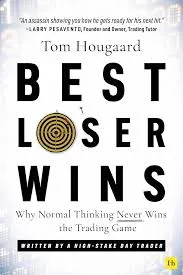 Best Loser Wins: Why Normal Thinking Never Wins the Trading Game – Written by a High-stake Day Trader Book by Tom Hougaard