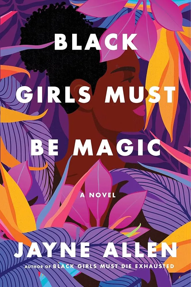 Black Girls Must Be Magic: A Novel Novel by Jayne Allen