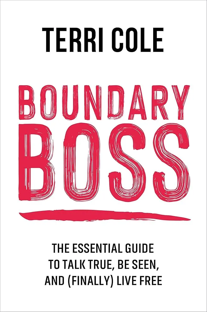 Boundary Boss: The Essential Guide to Talk True, Be Seen, and (Finally) Live Free Book by Terri Cole