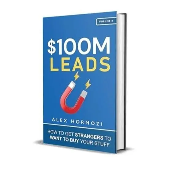 $100M Leads: How to Get Strangers To Want To Buy Your Stuff Book by Alex A. Hormozi