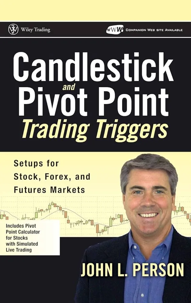 Candlestick and Pivot Point Trading Triggers: Setups for Stock, Forex, and Futures Markets Book by John L. Person