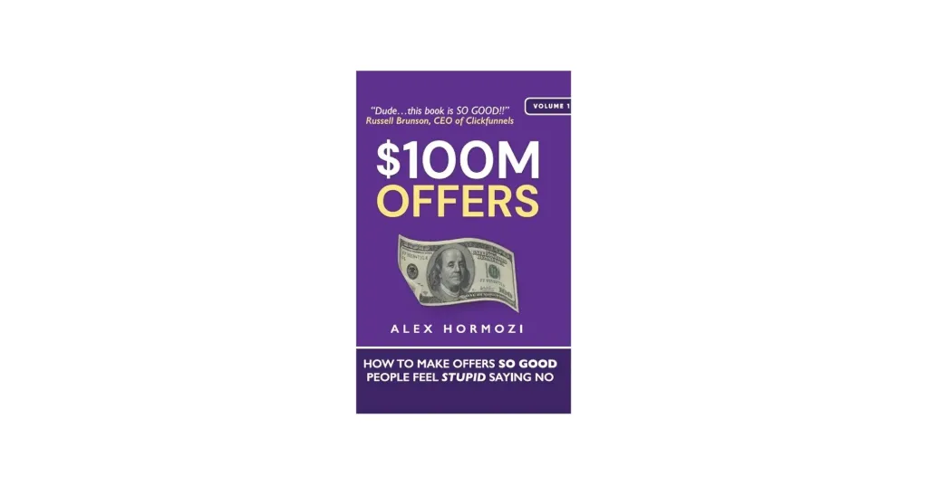 $100M Offers: How to Make Offers So Good People Feel Stupid Saying No Book by Alex A. Hormozi