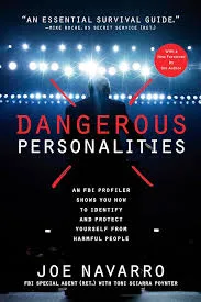 Dangerous Personalities: An FBI Profiler Shows You How to Identify and Protect Yourself from Harmful People Book by Joe Navarro and Toni Sciarra Poynter