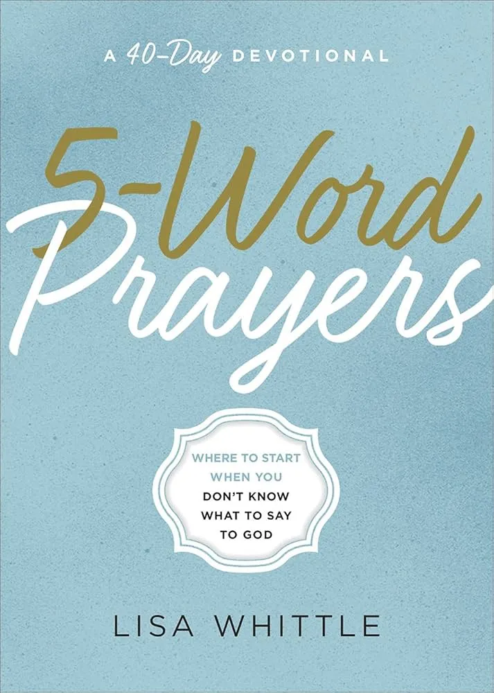 5-Word Prayers: Where to Start When You Don't Know What to Say to God Book by Lisa Whittle
