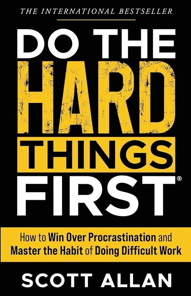 Do the Hard Things First: How to Win Over Procrastination and Master the Habit of Doing Difficult Work Book by Allan