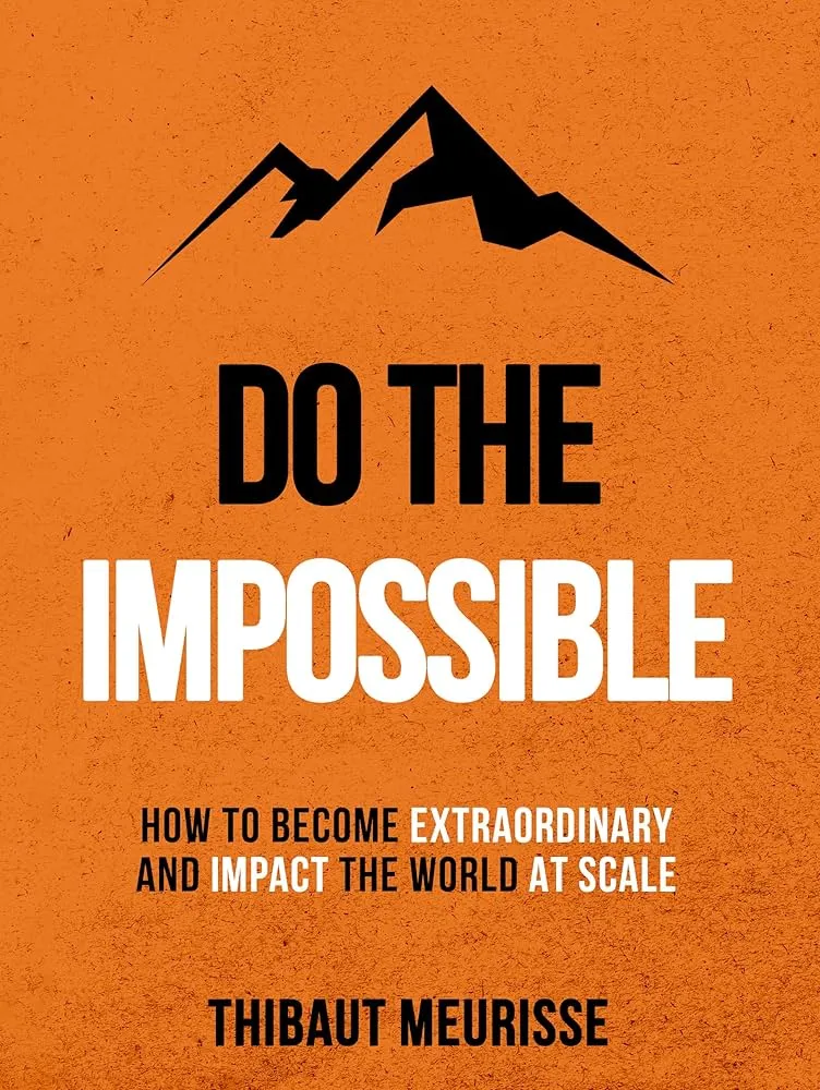 Do The Impossible: How to Become Extraordinary and Impact the World at Scale Book by Kerry Donovan and Thibaut Meurisse