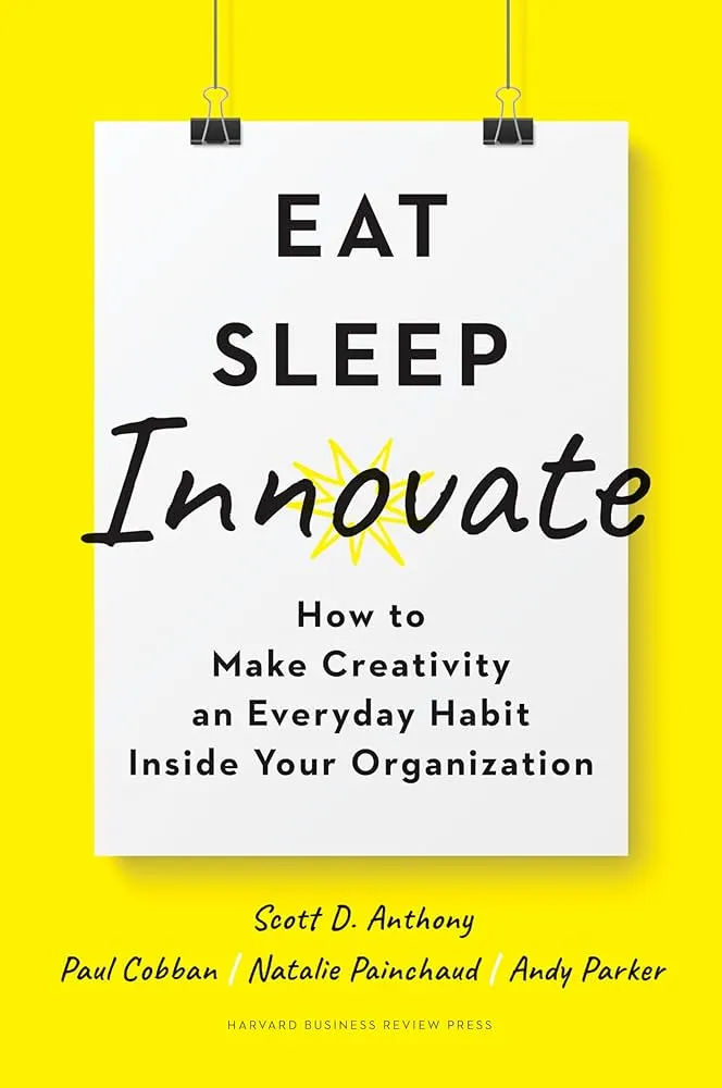 Eat, Sleep, Innovate: How to Make Creativity an Everyday Habit Inside Your Organization Book