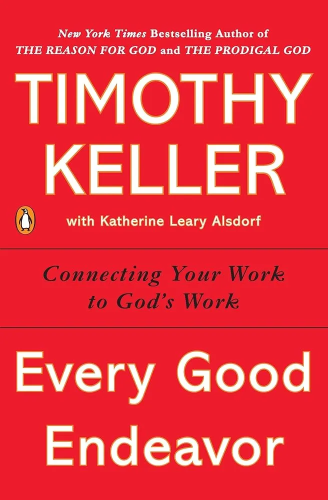 Every Good Endeavor: Connecting Your Work to God's Work Book by Timothy Keller