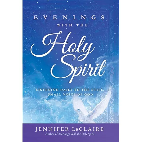 Evenings With the Holy Spirit: Listening Daily to the Still, Small Voice of God  by Jennifer LeClaire