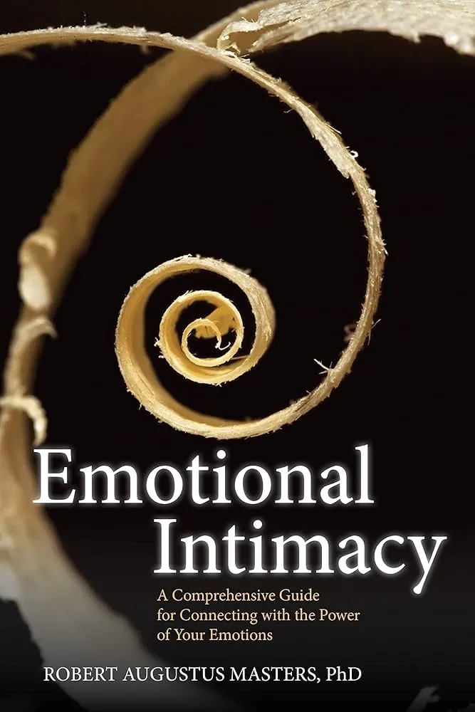 Emotional Intimacy: A Comprehensive Guide for Connecting with the Power of Your Emotions Book by Augustus Masters Robert