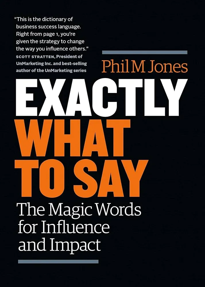 Exactly What to Say: The Magic Words for Influence and Impact Book by Phil Jones