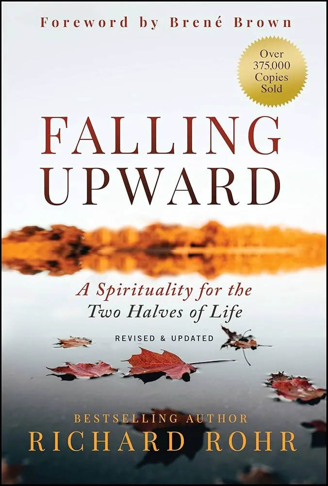 Falling Upward: A Spirituality for the Two Halves of Life Book by Richard Rohr