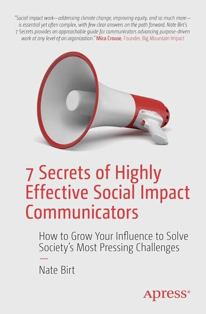 7 Secrets of Highly Effective Social Impact Communicators: How to Grow Your Influence to Solve Society's Most Pressing Challenges Book by Nate Birt