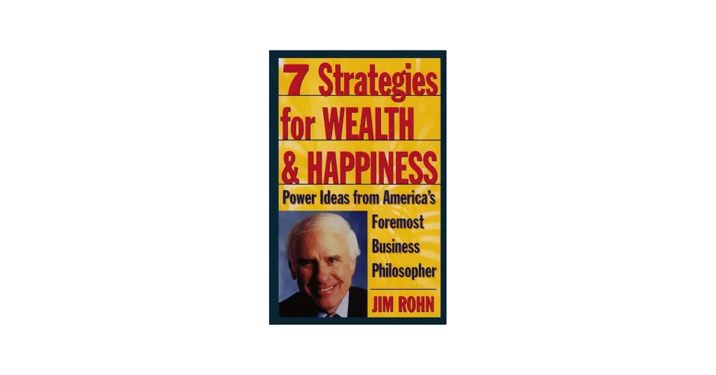 7 Strategies for Wealth & Happiness: Power Ideas from America's Foremost Business Philosopher Book by Jim Rohn