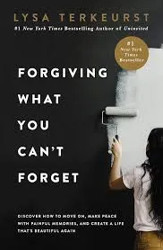 Forgiving What You Can't Forget: Discover How to Move On, Make Peace with Painful Memories, and Create a Life That's Beautiful Again Book by Lysa TerKeurst