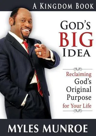 God's Big Idea: Reclaiming God's Original Purpose for Your Life Book by Myles Munroe