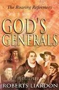 God's Generals: The Roaring Reformers (Spiritual Biographies from the Reformation, Including Martin Luther, John Calvin, John Wycliffe, John Hus, John Knox, and George Fox) Book by Roberts Liardon