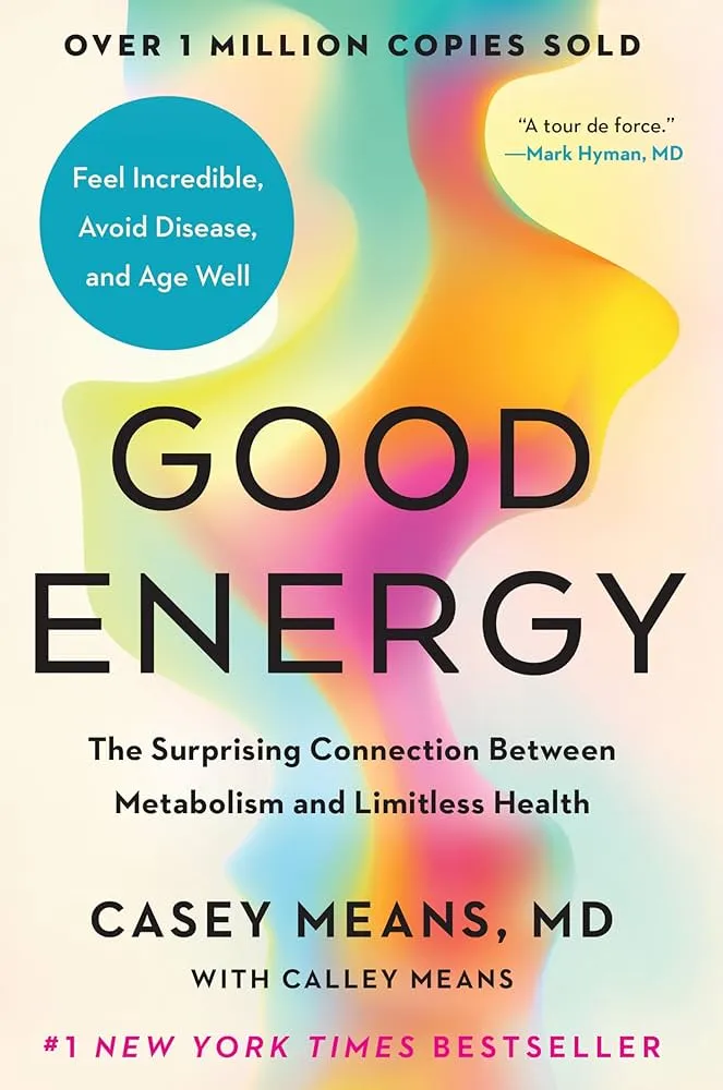 Good Energy: The Surprising Connection Between Metabolism and Limitless Health Book by Calley Means and Casey Means