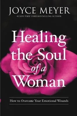 Healing the Soul of a Woman: How to Overcome Your Emotional Wounds Book by Joyce Meyer