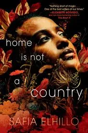 Home Is Not a Country Book by Safia Elhillo