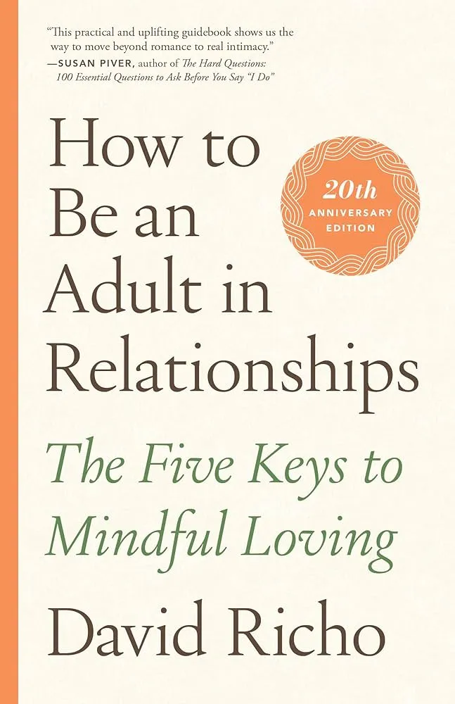 How to Be an Adult in Relationships: The Five Keys to Mindful Loving Book by David Richo