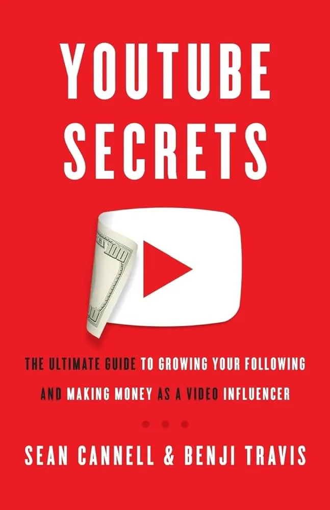 YouTube Secrets: The Ultimate Guide to Growing Your Following and Making Maney a Video Influencer Book by Benji Travis and Sean Cannell