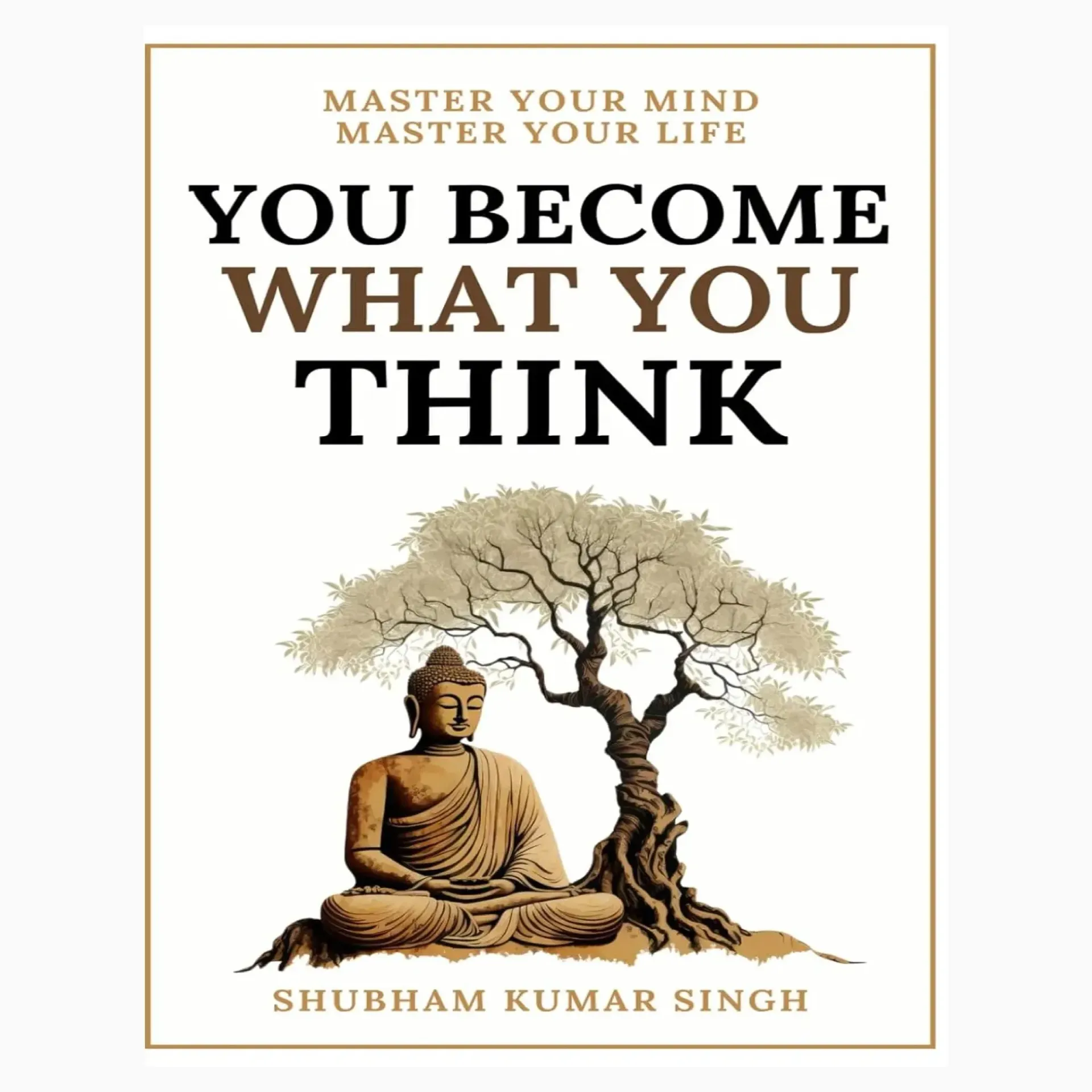 You Become What You Think: Insights to Level Up Your Happiness, Personal Growth, Relationships, and Mental Health Book by SHUBHAM. KUMA