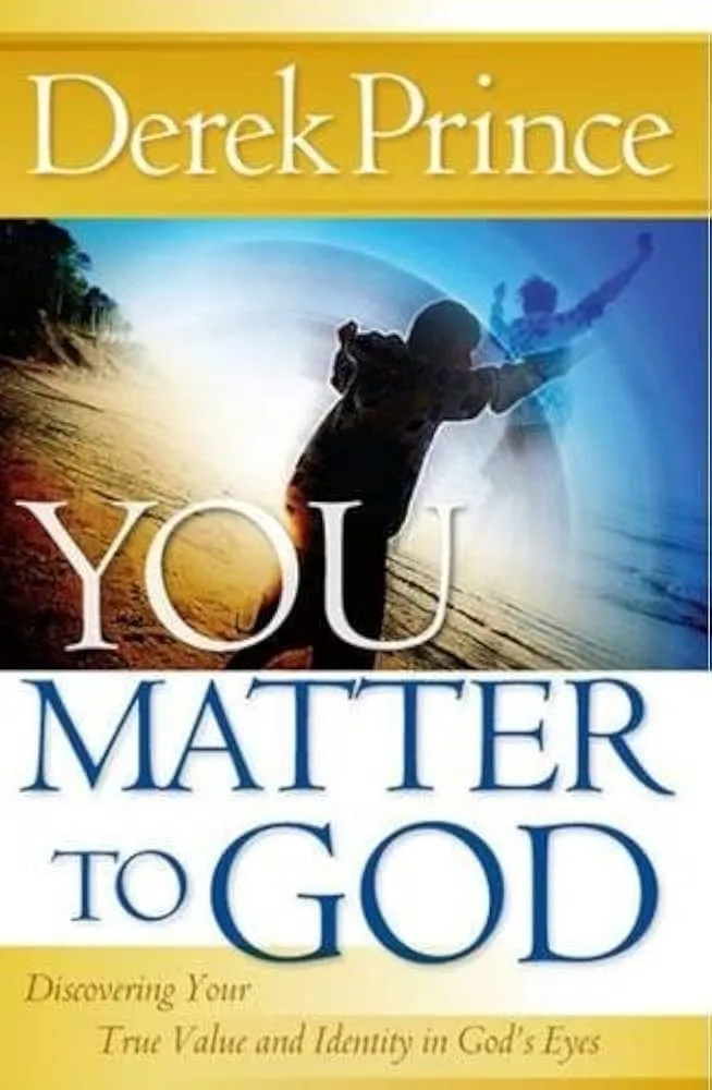 You Matter to God: Discovering Your True Value and Identity in God's Eyes Book by Derek Prince