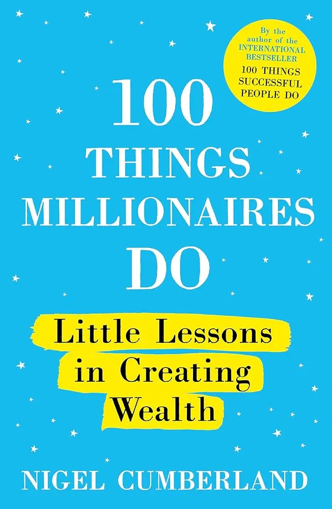 100 Things Millionaires Do: Little Lessons in Creating Wealth Book by Nigel Cumberland