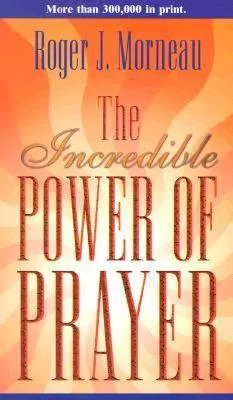 The incredible power of prayer Book by Roger Morneau