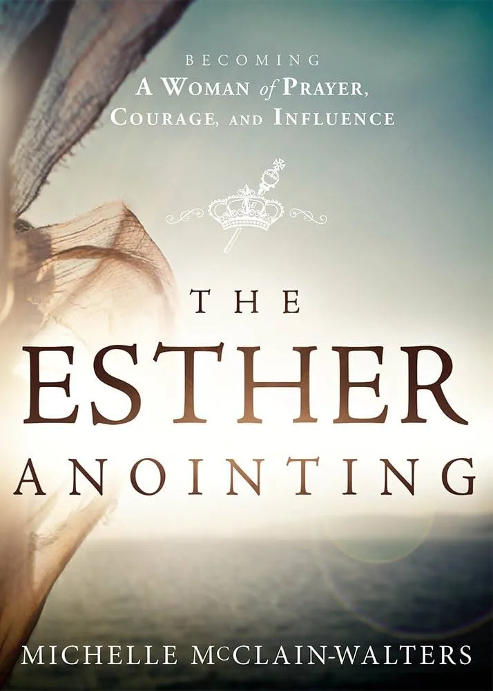 The Esther Anointing: Becoming a Woman of Prayer, Courage, and Influence Book by Michelle McClain-Walter
