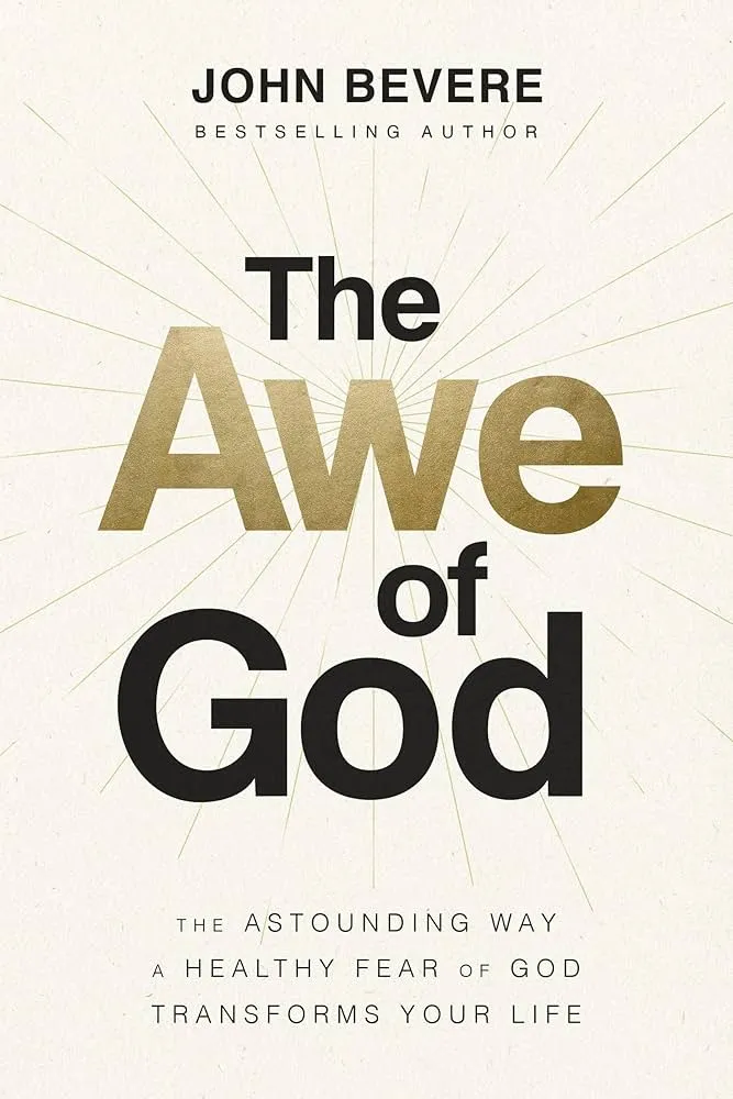The Awe of God: The Astounding Way a Healthy Fear of God Transforms Your Life Book by John Bevere