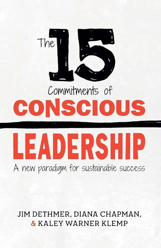 The 15 Commitments of Conscious Leadership: A New Paradigm for Sustainable Success Book by Diana Chapman, Jim Dethmer, and Kaley Klemp