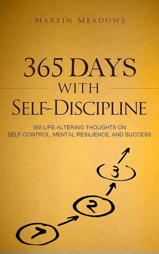 365 Days With Self-Discipline: 365 Life-Altering Thoughts on Self-Control, Mental Resilience, and Success Book by Martin Meadows
